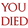 YOUDIED
