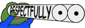 Respectfully
